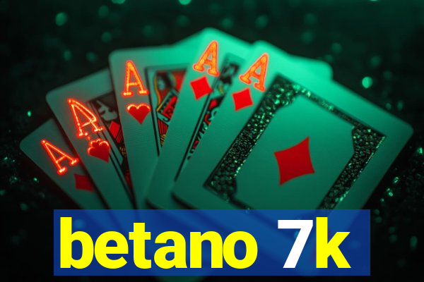 betano 7k